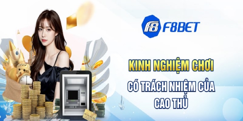 Game thủ cần nắm rõ kinh nghiệm để chơi có trách nhiệm tại F8bet